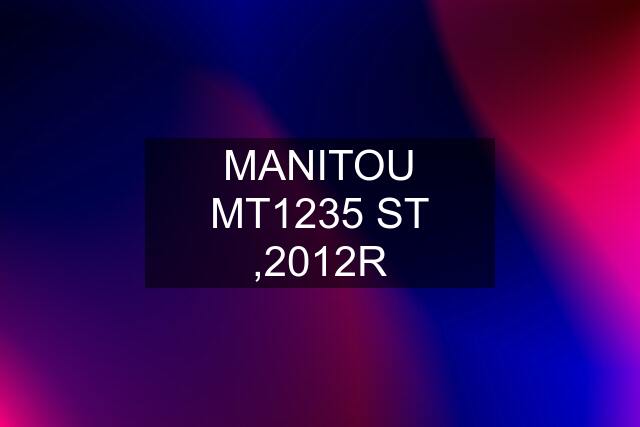 MANITOU MT1235 ST ,2012R