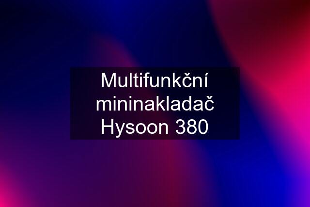 Multifunkční mininakladač Hysoon 380