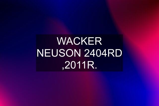 WACKER NEUSON 2404RD ,2011R.