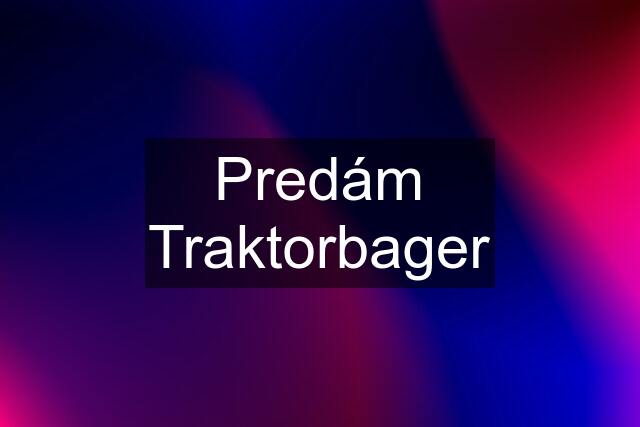 Predám Traktorbager