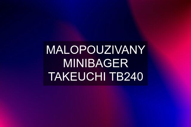 MALOPOUZIVANY MINIBAGER TAKEUCHI TB240