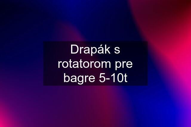 Drapák s rotatorom pre bagre 5-10t