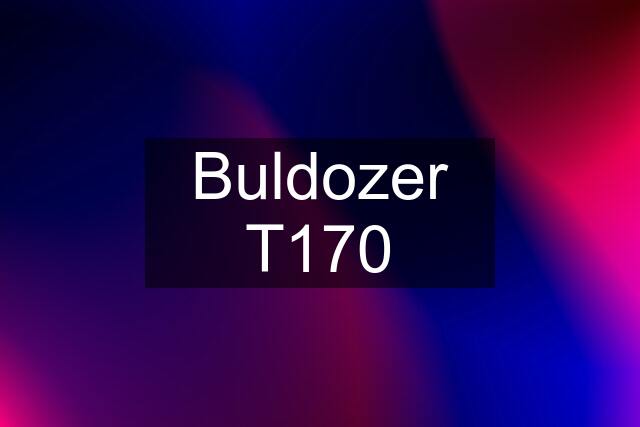 Buldozer T170