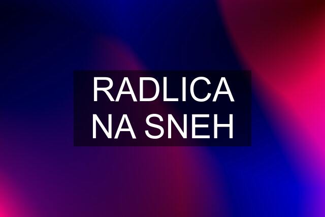 RADLICA NA SNEH