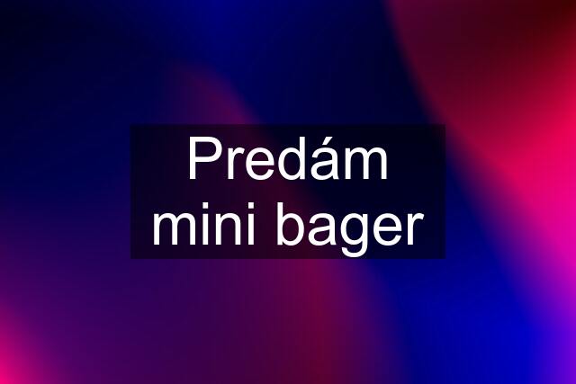 Predám mini bager