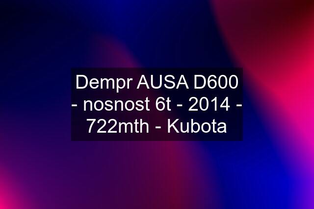 Dempr AUSA D600 - nosnost 6t - 2014 - 722mth - Kubota