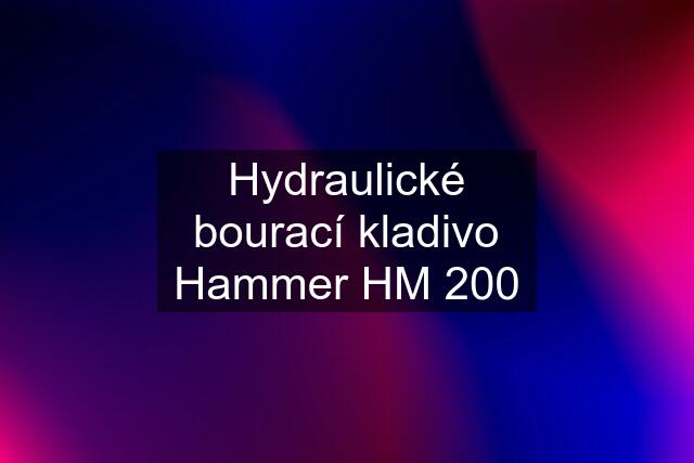 Hydraulické bourací kladivo Hammer HM 200