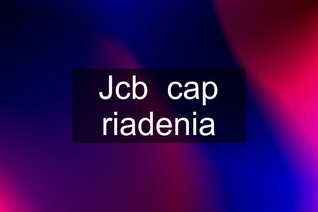 Jcb  cap riadenia