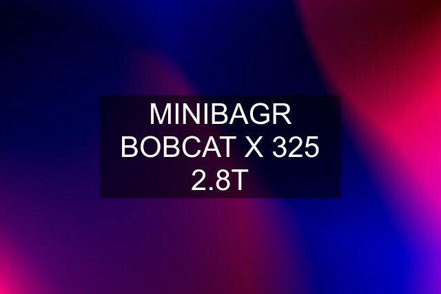 MINIBAGR BOBCAT X 325 2.8T