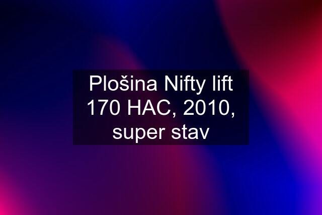 Plošina Nifty lift 170 HAC, 2010, super stav