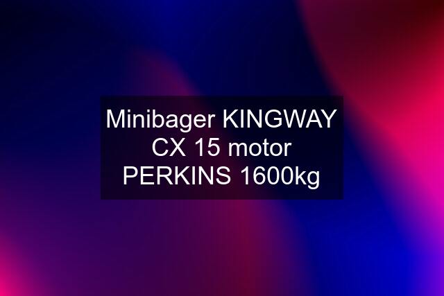 Minibager KINGWAY CX 15 motor PERKINS 1600kg