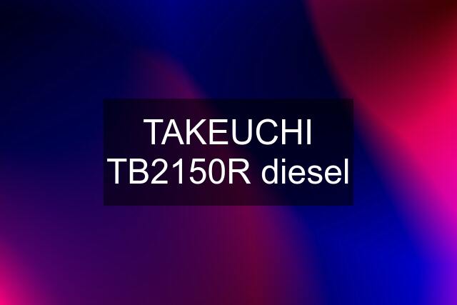 TAKEUCHI TB2150R diesel