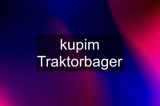 kupim Traktorbager