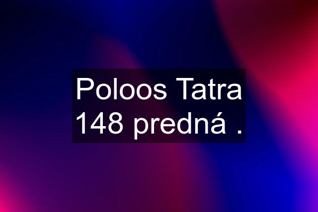 Poloos Tatra 148 predná .