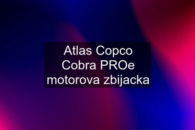Atlas Copco Cobra PROe motorova zbijacka