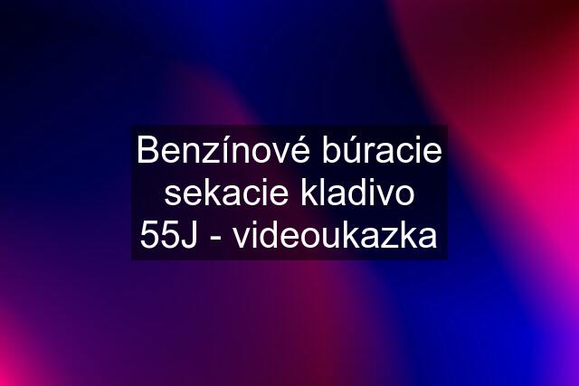 Benzínové búracie sekacie kladivo 55J - videoukazka