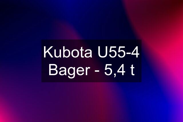 Kubota U55-4 Bager - 5,4 t