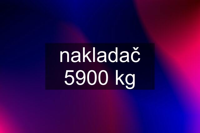 nakladač 5900 kg