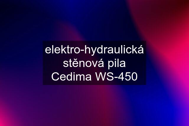 elektro-hydraulická stěnová pila Cedima WS-450