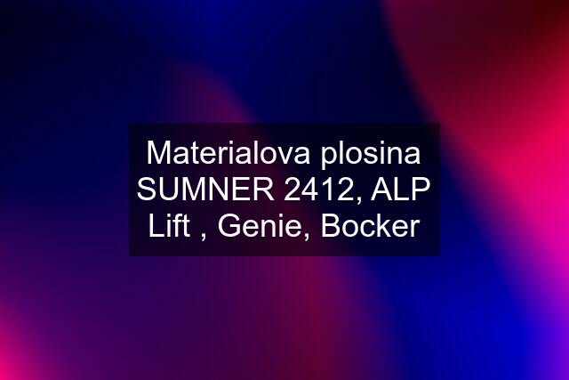 Materialova plosina SUMNER 2412, ALP Lift , Genie, Bocker