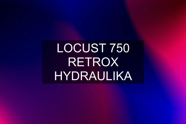 LOCUST 750 RETROX HYDRAULIKA