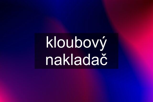 kloubový nakladač