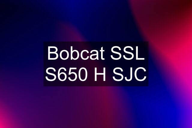 Bobcat SSL S650 H SJC