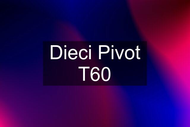 Dieci Pivot T60