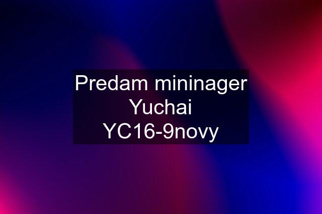 Predam mininager Yuchai YC16-9novy