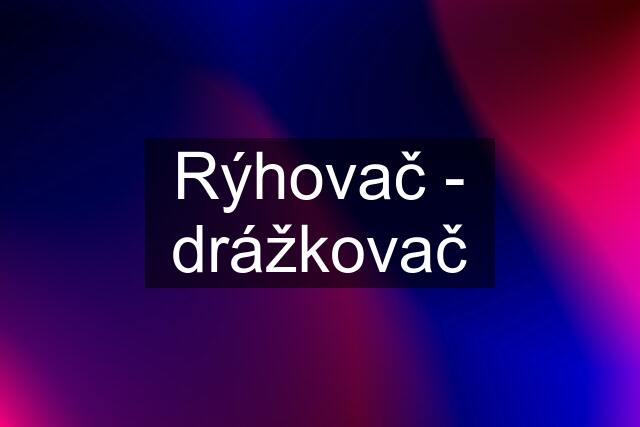 Rýhovač - drážkovač