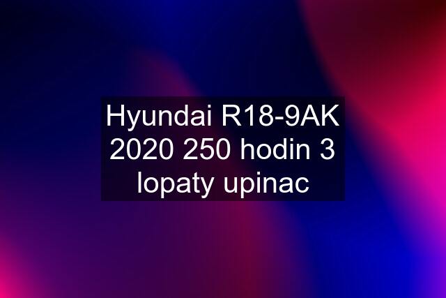 Hyundai R18-9AK 2020 250 hodin 3 lopaty upinac