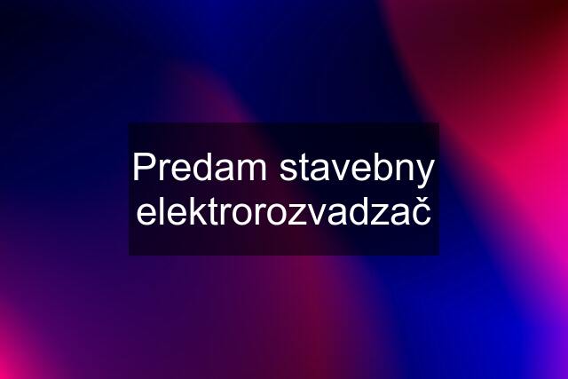 Predam stavebny elektrorozvadzač