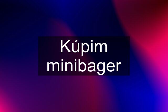 Kúpim minibager