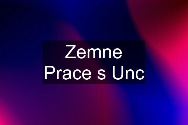 Zemne Prace s Unc