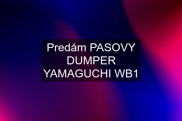 Predám PASOVY DUMPER YAMAGUCHI WB1