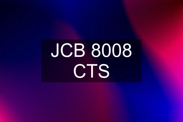 JCB 8008 CTS