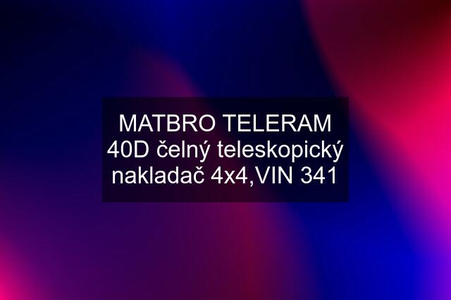 MATBRO TELERAM 40D čelný teleskopický nakladač 4x4,VIN 341