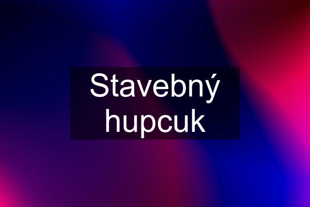 Stavebný hupcuk