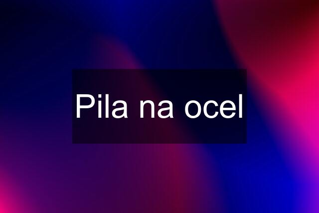 Pila na ocel