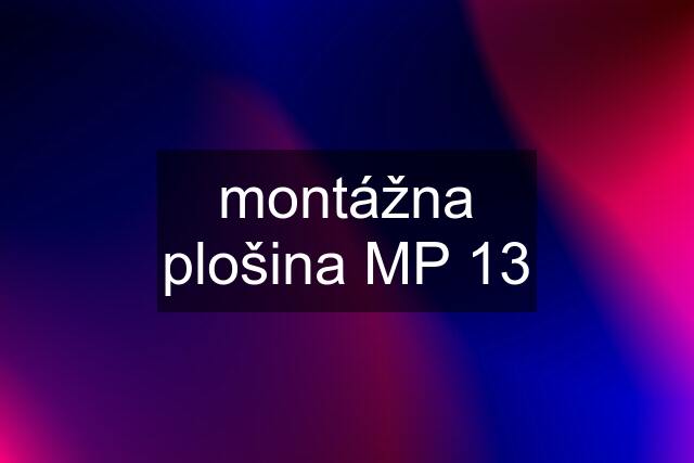 montážna plošina MP 13