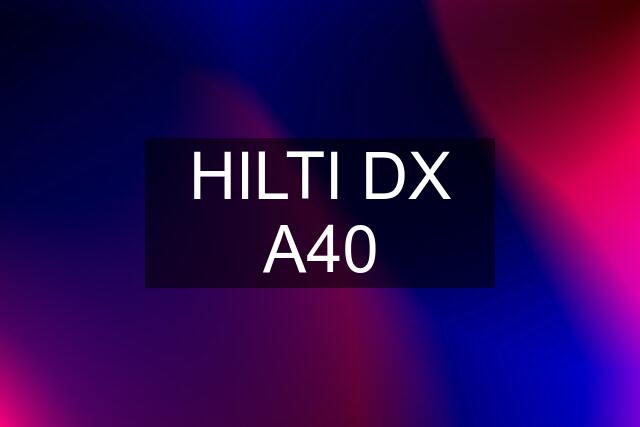 HILTI DX A40