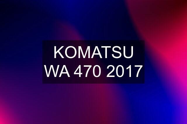 KOMATSU WA 470 2017