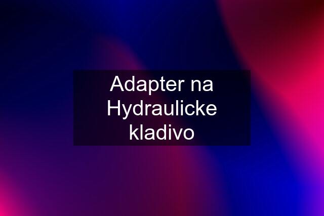 Adapter na Hydraulicke kladivo