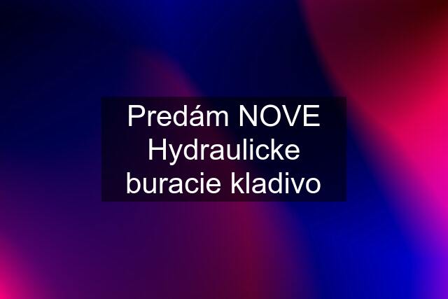 Predám NOVE Hydraulicke buracie kladivo