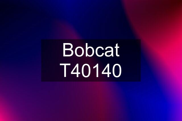 Bobcat T40140