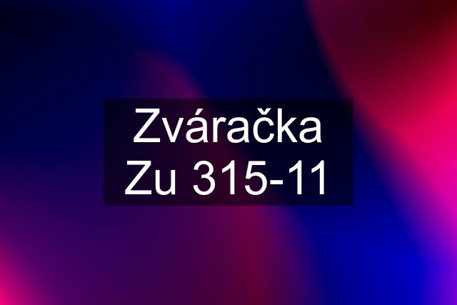 Zváračka Zu 315-11