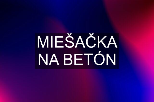 MIEŠAČKA NA BETÓN