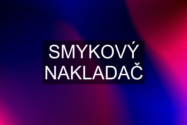 SMYKOVÝ NAKLADAČ