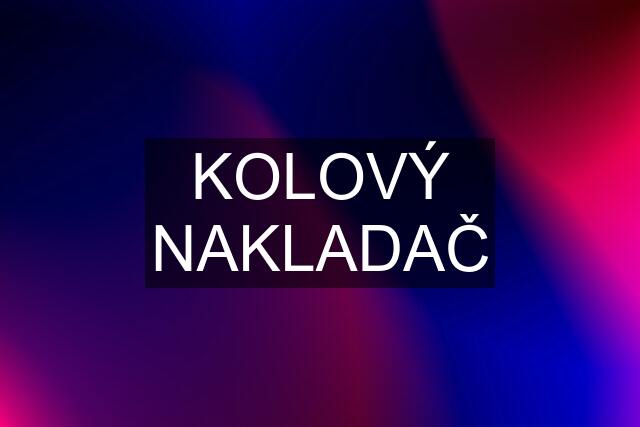 KOLOVÝ NAKLADAČ