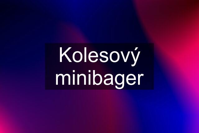 Kolesový minibager